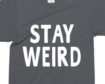 Stay Weird Funny Sayings Humorous Novelty T-Shirt For Men Women Funny Gift Screen Printed Tee Mens Ladies Womens Tees