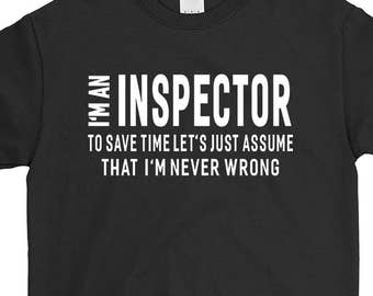 I'm An Inspector T-shirt For Men Women Funny Sayings Gift Screen Printed Inspector Tee Mens Ladies Womens Tees