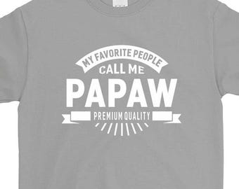 My Favorite People Call Me Papaw Grandpa T-shirt For Men Women Funny Grandpa Gift Screen Printed Tee Mens Ladies Womens Tees