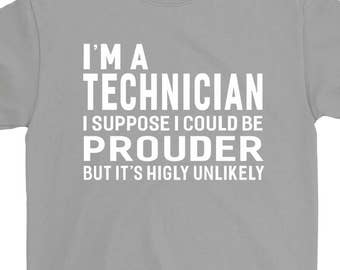 I'm A Technician T-shirt For Men Women Funny Sayings Gift Screen Printed Technician Tee Mens Ladies Womens Tees