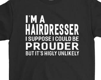 I'm A Hairdresser T-shirt For Men Women Funny Sayings Gift Screen Printed Hairdresser Tee Mens Ladies Womens Tees