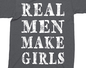 Real Men Make Girls Funny Sayings T-shirt For  Women Funny T-shirts Man Gift Screen Printed Tee Womens Mens Tees