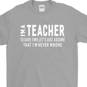 I'm A Teacher T-shirt For Men Women Funny Sayings Gift Screen Printed Teachers Tee Mens Ladies Womens Tees image 1