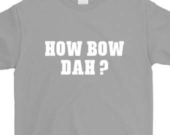 How Bow Dah Funny Sayings T-Shirt For Men Women Funny Gift Screen Printed Tee Mens Ladies Womens Tees