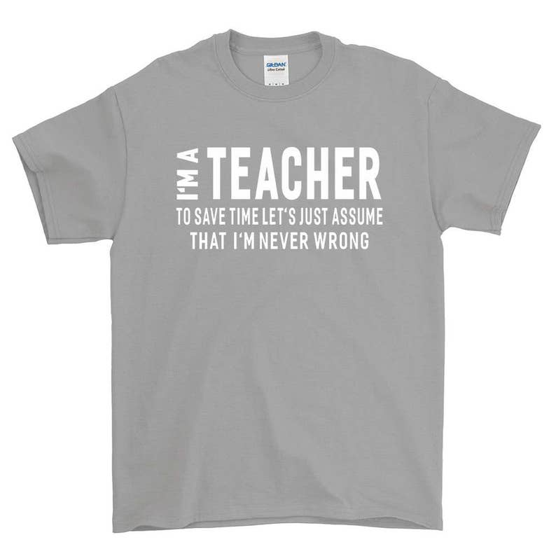 I'm A Teacher T-shirt For Men Women Funny Sayings Gift Screen Printed Teachers Tee Mens Ladies Womens Tees image 1