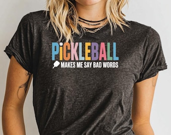 Funny Pickleball T-Shirt, Makes Me Say Bad Words, Sport Tee, Trendy Shirt, Pickleball Gift, Colorful Design, Sarcastic Quote