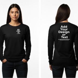 May include: Black long-sleeve shirt with the text "Add Your Design or Text" on the front and back. The front text is small, while the back text is large. The shirt is shown on a person.
