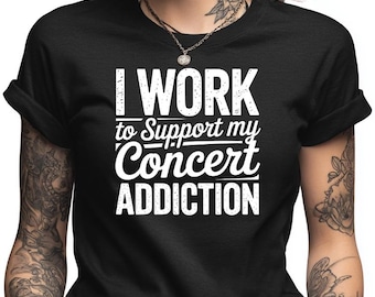 Concert Addiction Shirt, Funny Music Lover Gift, Live Music Goer Tee, Customizable Concert Fan Apparel, Personalized Gig Show Top