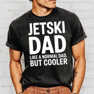 Jetski Dad T-Shirt, Funny Dad Tee, Gift for Dad, Father&#39;s Day Tee, Dad Jokes, Cool Dad Shirt, Jetski Lover TShirt, Water Sports