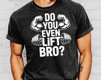 Funny Weightlifting Shirt | Do You Even Lift Bro Tee | Bodybuilding Humor | Gym Rat Gift for Him | Fitness Top