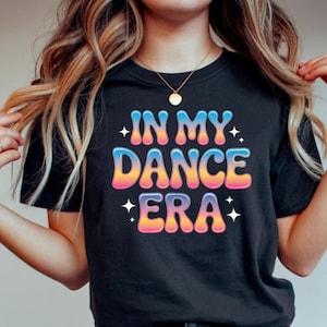 In My Dance Era T-Shirt, Groovy Disco Vibes Tee, Retro Gradient Lettering Top, Y2K Aesthetic, Fun Dancer Outfit, Party Gift, Colorful