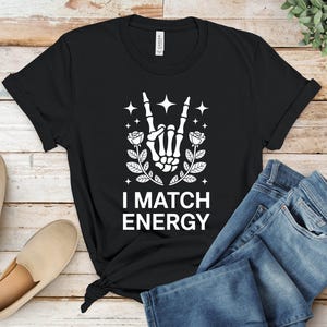 I Match Energy Skeleton Hand Shirt, Rock On Gesture, Rose Floral Design, Gothic Witchy Aesthetic, Empath Spiritual Energy Tee Gift

Skeleton
