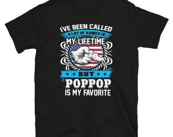 Grandpa Gift Grandpa Shirts I've Been Called Lot Of Name But Poppop Is My Favorite