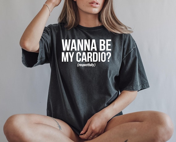 Funny Gym Shirt | Wanna Be My Cardio Respectfully Workout Tee Gift for Fitness Lover Sarcastic Gym Buddy | Mens Womens Apparel
