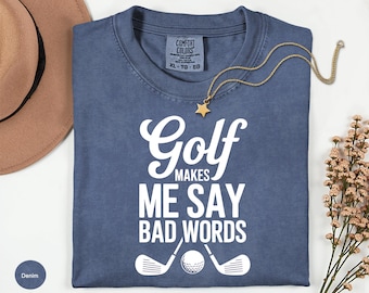 Golf Makes Me Say Bad Words Comfort Colors Shirts, Funny Golfer Gift, Golf Lover Tee, Caddy Humor, Golfing Dad Present