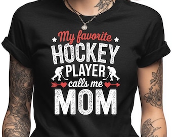 Hockey Mom Shirt, My Favorite Hockey Player Calls Me Mom, Personalized Sports Gift, Game Day Tee, Proud Ice Hockey Mother, Customizable