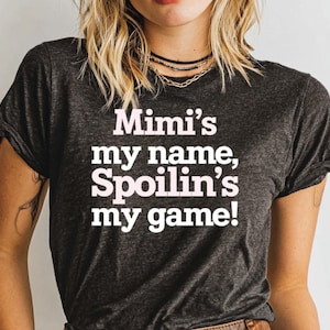 Mimi&#39;s My Name Spoilin&#39;s My Game T-Shirt, Fun Graphic Tee, Mimi Gift Shirt, Spoilin Fantasy Top, Cool Meme Apparel, Casual Wear Tee