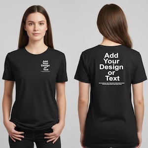 May include: Black t-shirt with the text "Add Your Design or Text" in white on the front and back. The shirt is a crew neck style and appears to be made of a soft material. The text on the back also includes a line of text below it.