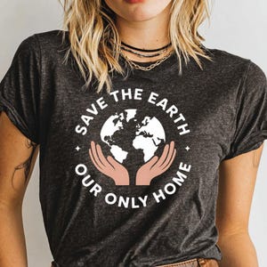 Save The Earth T-Shirt, Earth Day, Our Only Home, Planet T-Shirt, Environmental T-Shirt, Sustainable T-Shirt, Earth Lover T-Shirt