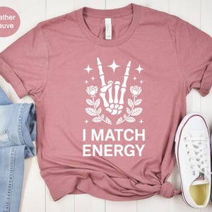 I Match Energy Shirt, Skeleton Hand Rock and Roll Sign, Rose Design Stars Graphic Tee, Sarcastic Confident Quote, Energy Vibes Gift