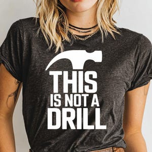 This Is Not A Drill T-Shirt, Hammer T-Shirt, Funny Carpenter Shirt, Handyman Gift, Construction Worker Tee, DIY Project Shirt