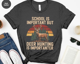 School is Important, Deer Hunting T-Shirt, Funny Hunter Tee, Antler Design, Outdoor Gift, Hunting Season, Gift for Him, Gift for Her