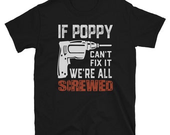 Grandpa Gifts - Grandpa Shirts - If Poppy Can't Fix It We're All Screwed Gift for Grandpa Dad Men