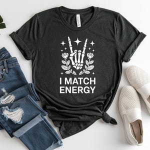 I Match Energy Shirt, Skeleton Hand Peace Sign, Rose and Stars Tee, Sarcastic Energy Top, Gothic Vibe, Edgy Peace, Funny Quote
I Match