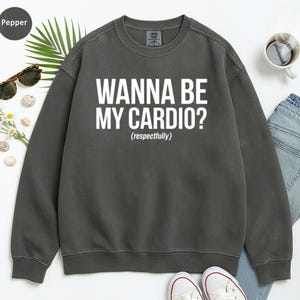 Funny Workout Sweatshirt, Wanna Be My Cardio Sweatshirt, Gym Lover Sweater, Fitness Enthusiast Gift, Active Lifestyle Apparel