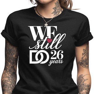 26th Anniversary Gift, We Still Do Shirt, 26 Years Married, Customizable Couple Tee, Personalized Anniversary Present for Him Her