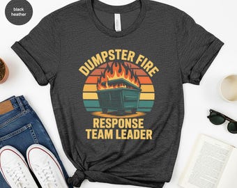 Dumpster Fire Response Team Leader T-Shirts, Funny Job Title Tee, Humor T Shirts, Essential Worker Gift, Leader Tshirts, Sarcastic T Shirt