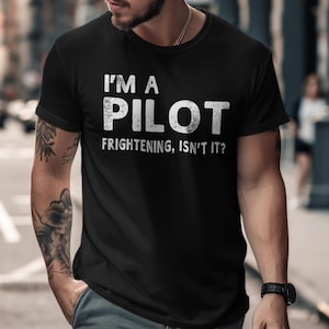 Pilot T-Shirt, Funny Aviation Tee, Airplane Pilot Gift, Frightening Pilot Quote, Flying Lover Shirt, Gift For Pilots, Flying Lover T-Shirt