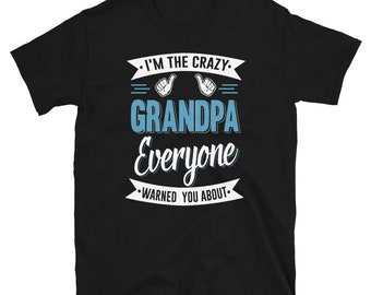 Grandpa Gift Grandpa Shirts Father's Day I'm The Crazy Grandpa Funny Grandpa Men