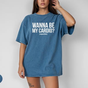 Funny Graphic Tee, Wanna Be My Cardio T-Shirt, Cute Casual Wear for Women, Quirky Statement Shirt, Fun Gift Idea, Trendy Outfit