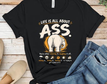 Life Is All About Ass T-Shirts, Funny Elephant Butt Tee, Humorous Saying Shirt, Cheeky Joke Top, Adult Humor Apparel Gift