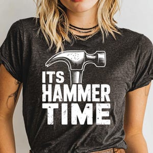 Its Hammer Time T-Shirt, Funny Construction, Carpenter Gift, Handyman Tee, DIY Shirt, Building, Crafting, Woodworking, Home Improvement
