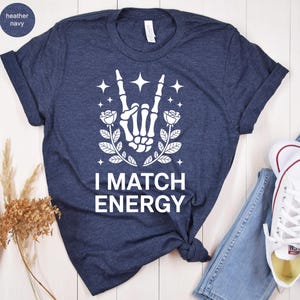 I Match Energy Skeleton Hand Shirt, Rock On Hand Roses Stars Tee, Sarcastic Funny Goth Grunge Aesthetic, Floral Vibes Apparel Gift