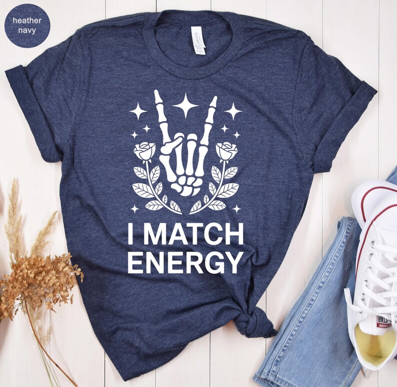I Match Energy Skeleton Hand Shirt, Rock On Hand Roses Stars Tee, Sarcastic Funny Goth Grunge Aesthetic, Floral Vibes Apparel Gift