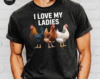 I Love My Ladies Chicken T Shirt, Poultry Lover Gift, Farm Animal Tee, Hen Lover, Funny Chicken Shirt, Farmer TShirt, Chicken Mom T Shirt