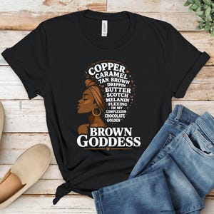 Brown Goddess Melanin T-Shirt | Empowering Black Woman Tee with Self-Love & Complexion Shades | Unique African American Gift
