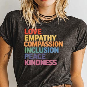 Inspirational Graphic Tee, Love Empathy Compassion Inclusion Peace Kindness Shirt, Motivational Statement T-Shirt