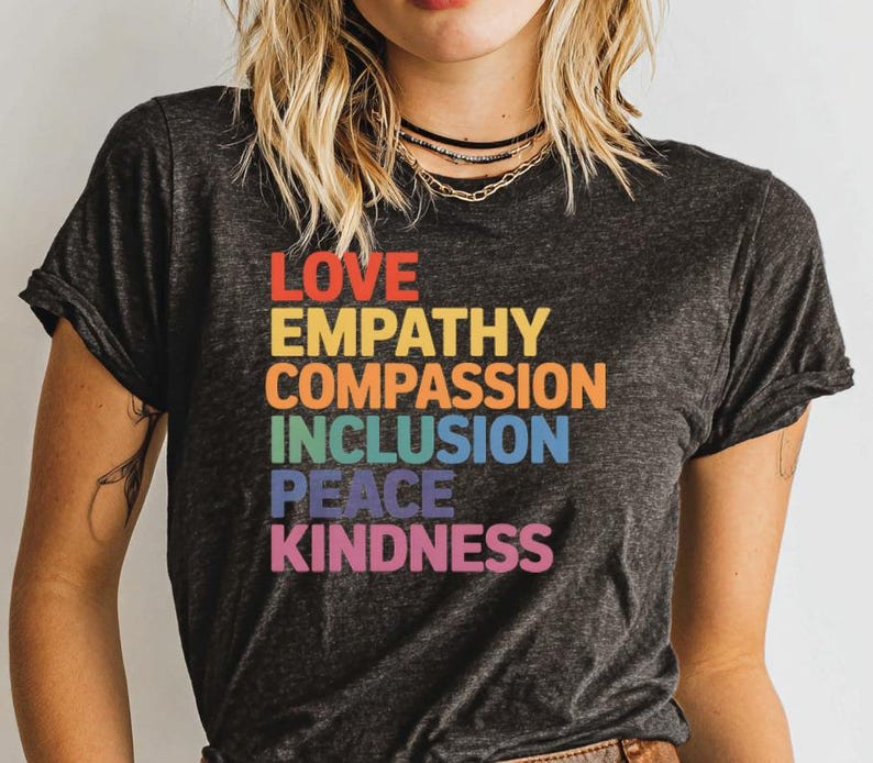 Inspirational Graphic Tee, Love Empathy Compassion Inclusion Peace Kindness Shirt, Motivational Statement T-Shirt