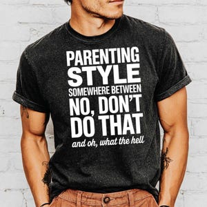 Parenting Style T-Shirt, Funny Parent Tee, Relaxed Parenting Shirt, Mom Dad Life, Humorous Shirt, Sarcastic Parenting, Gift for Parents