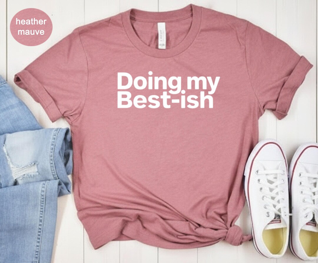 Relatable Merchandise Doing My Bestish Shirt | Funny Life Motto Tee | Relatable Sarcastic Top ...