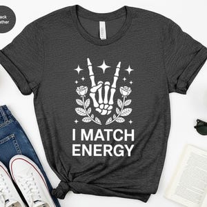 I Match Energy, Skeleton Hand Rock Sign, Rose Stars Graphic, Edgy Goth Vibe, Sarcastic Quote Aesthetic, Energy Matching Gift
I Match