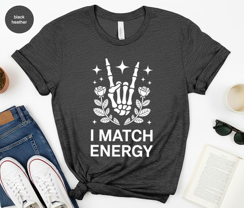 I Match Energy, Skeleton Hand Rock Sign, Rose Stars Graphic, Edgy Goth Vibe, Sarcastic Quote Aesthetic, Energy Matching Gift
I Match