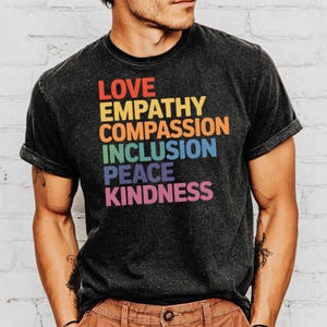 Love Empathy Compassion Inclusion Peace Kindness Graphic T-Shirt, Inspirational Quote Shirt, Motivational Tee, Unisex Casual Top