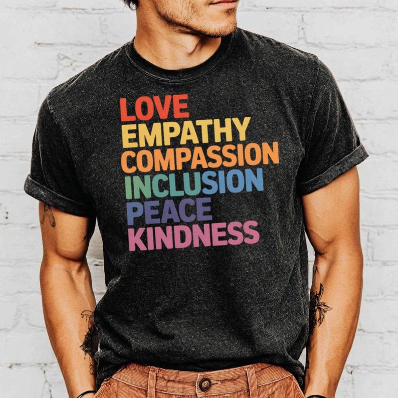 Love Empathy Compassion Inclusion Peace Kindness Graphic T-Shirt, Inspirational Quote Shirt, Motivational Tee, Unisex Casual Top