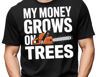 Funny Chainsaw Shirt | My Money Grows on Trees | Lumberjack Gift Tee | Arborist Woodcutter Humor | Forestry Worker Apparel
