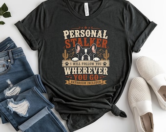 French Bulldog Personal Stalker T-Shirts, Funny Dog Lover Tee, I Will Follow You Bathroom Included, Humorous Pet Owner Gift